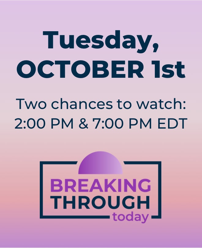 October 1 Two showings: 2:00 PM & 7:00 PM EDT Breaking Through Today 